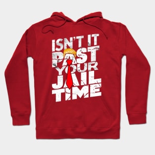 Isn't-it-past-your-jail-time Hoodie